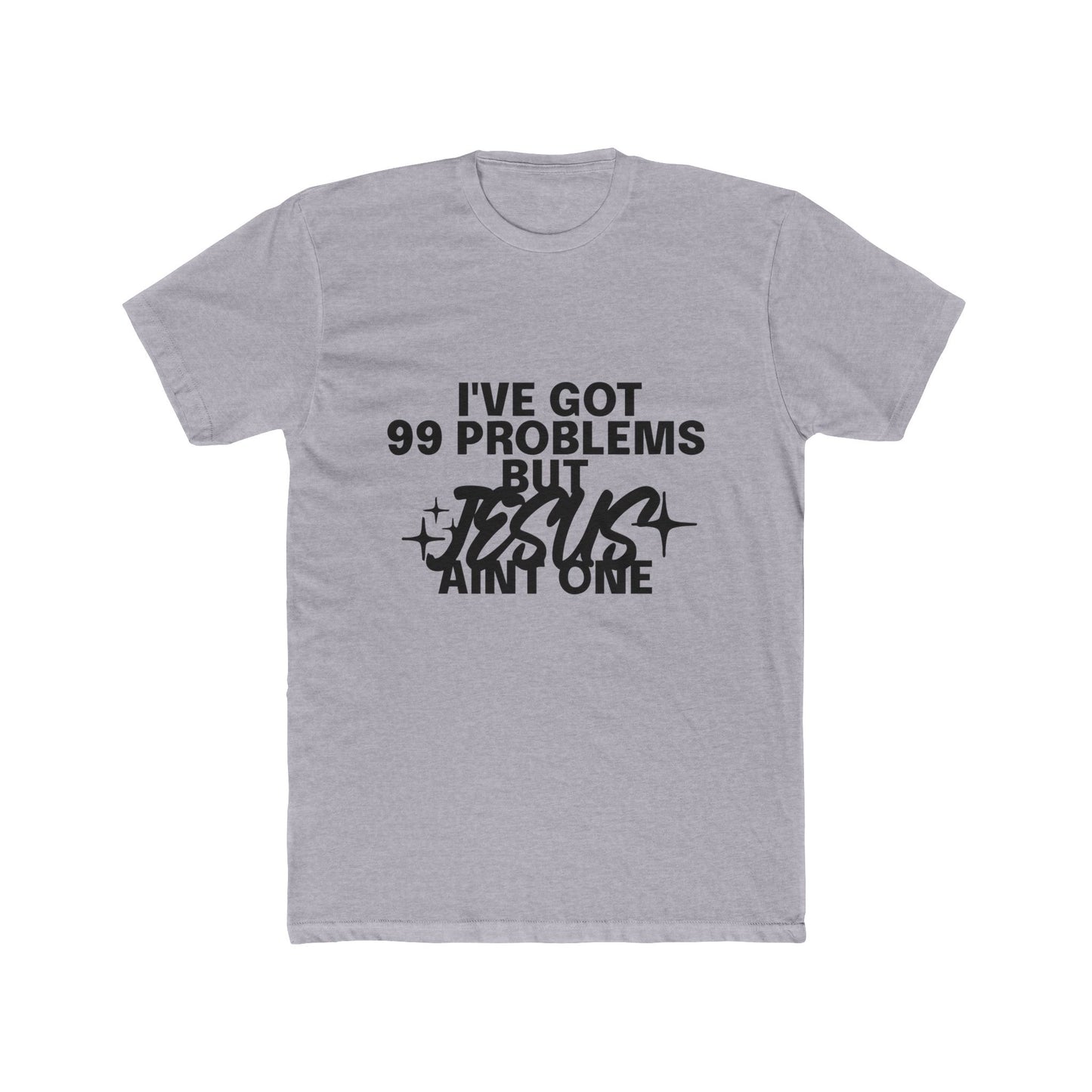 I've Got 99 Problems, But Jesus Ain’t One T-Shirt Faith Over Everything