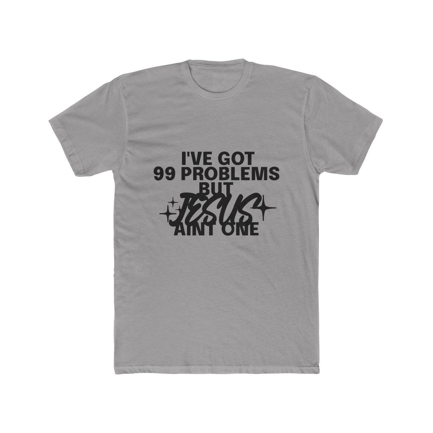 I've Got 99 Problems, But Jesus Ain’t One T-Shirt Faith Over Everything