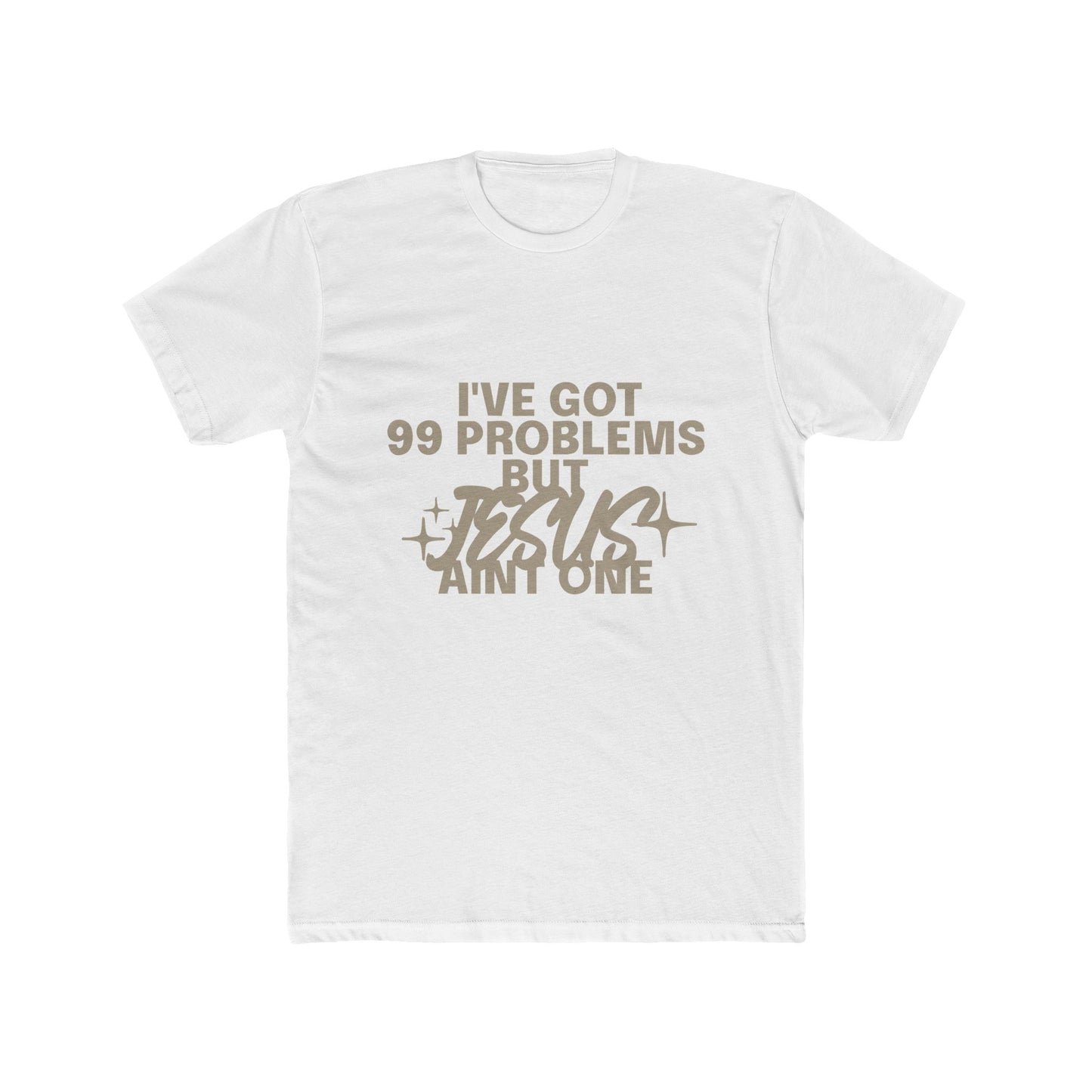 I've Got 99 Problems, But Jesus Ain’t One T-Shirt Faith Over Everything