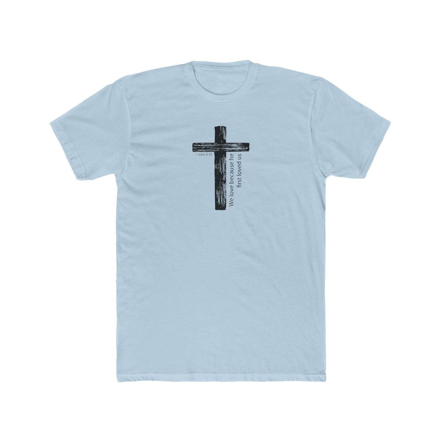 Faith T-Shirt We Love Because He First Loved Us Unisex Cotton Crew Tee