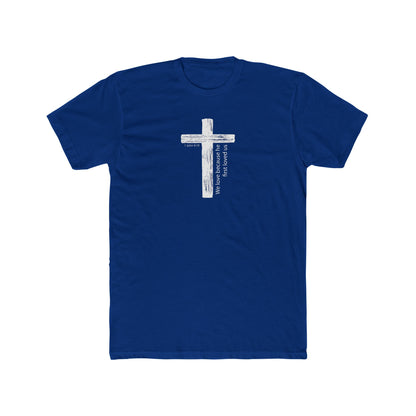 Faith T-Shirt We Love Because He First Loved Us Unisex Cotton Crew Tee