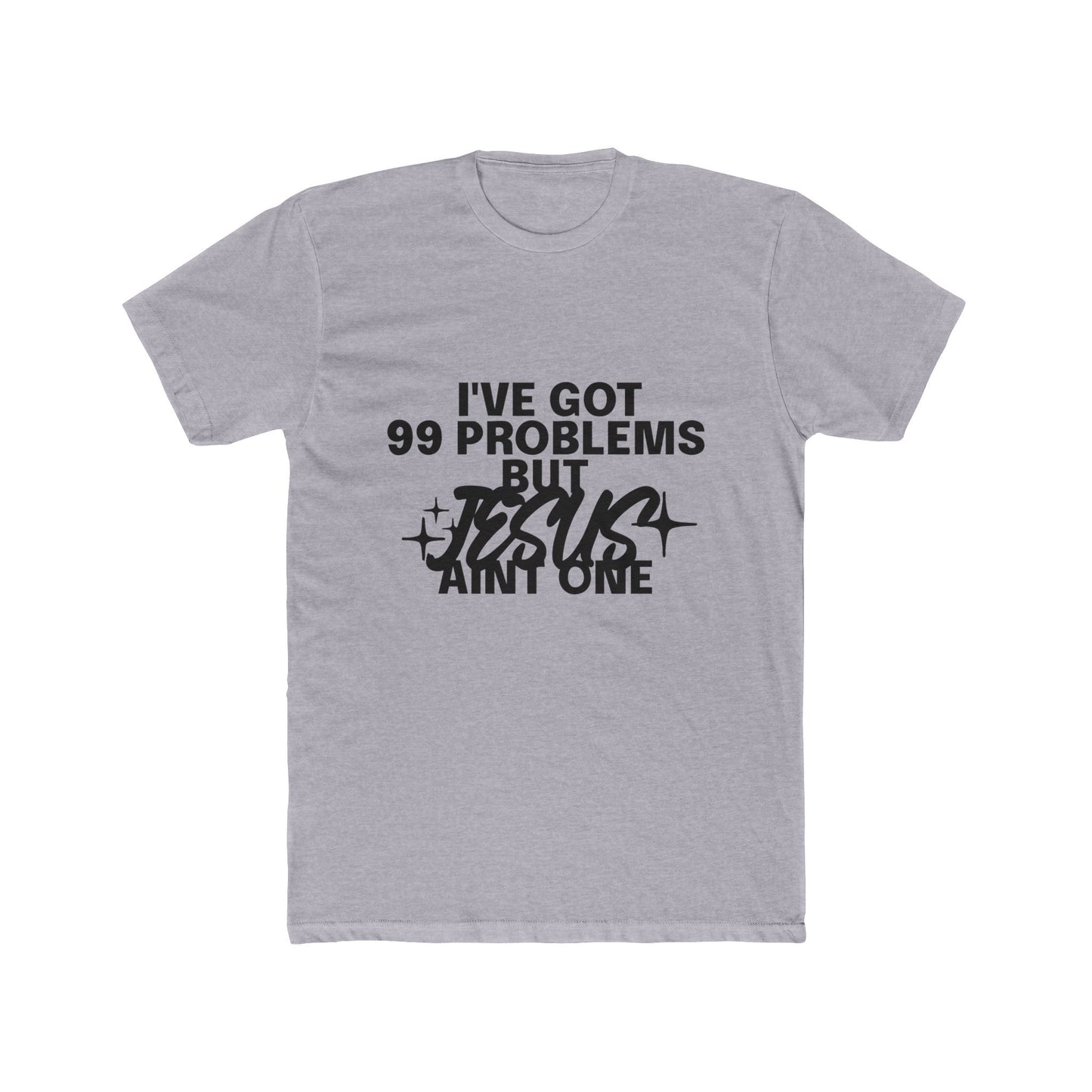 I've Got 99 Problems, But Jesus Ain’t One T-Shirt Faith Over Everything