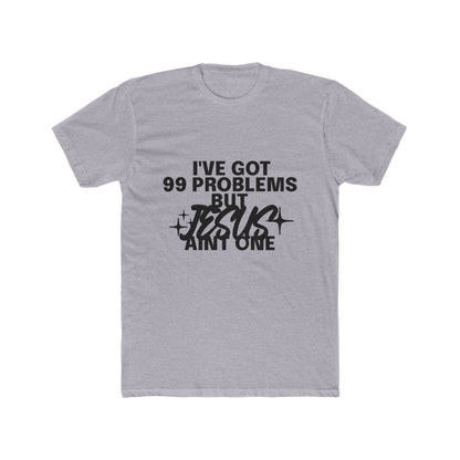 I've Got 99 Problems, But Jesus Ain’t One T-Shirt Faith Over Everything