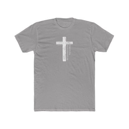 Faith T-Shirt We Love Because He First Loved Us Unisex Cotton Crew Tee