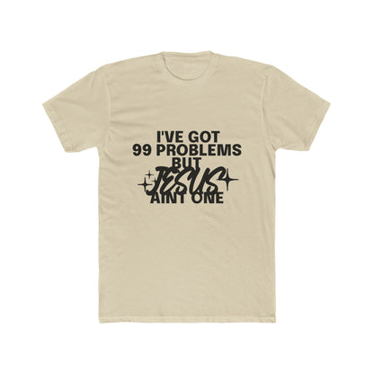 I've Got 99 Problems, But Jesus Ain’t One T-Shirt Faith Over Everything