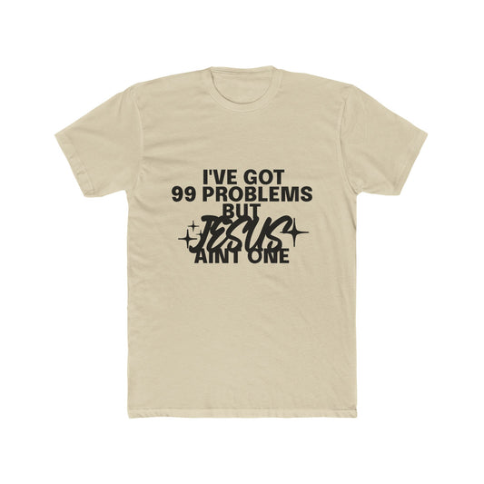 I've Got 99 Problems, But Jesus Ain’t One T-Shirt Faith Over Everything